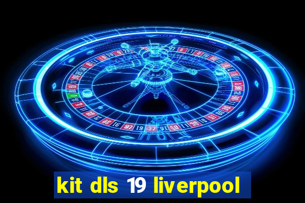 kit dls 19 liverpool